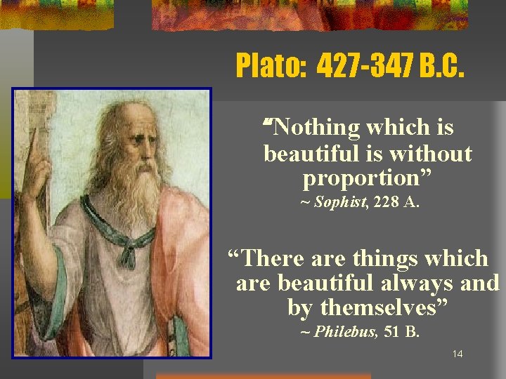 Plato: 427 -347 B. C. “Nothing which is beautiful is without proportion” ~ Sophist,