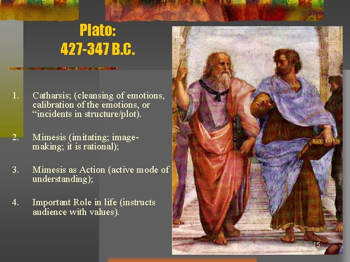 Plato: 427 -347 B. C. 1. Catharsis; (cleansing of emotions, calibration of the emotions,