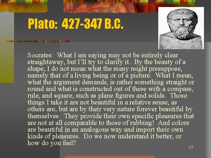 Plato: 427 -347 B. C. Socrates: What I am saying may not be entirely