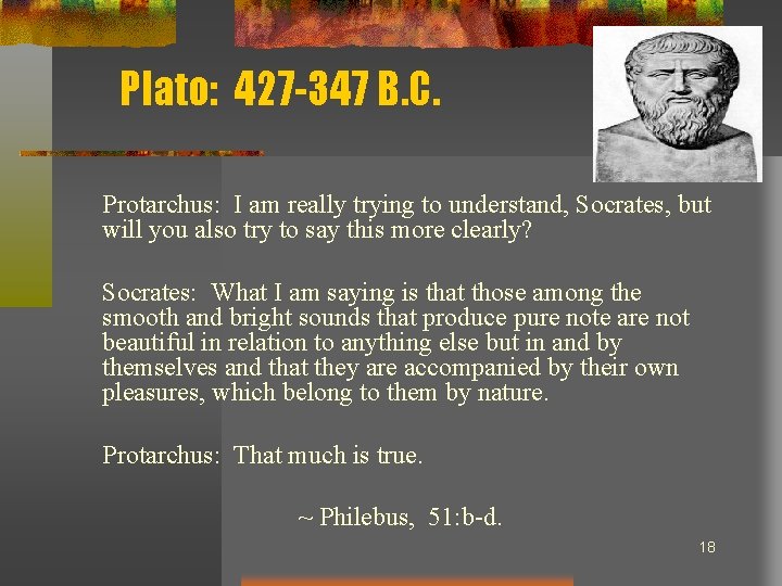 Plato: 427 -347 B. C. Protarchus: I am really trying to understand, Socrates, but