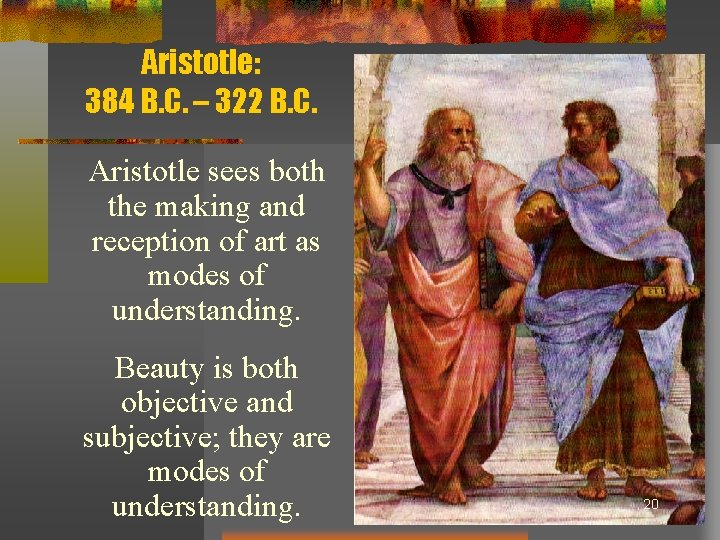 Aristotle: 384 B. C. – 322 B. C. Aristotle sees both the making and