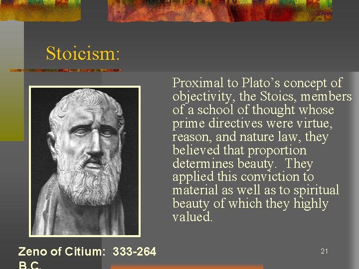 Stoicism: Proximal to Plato’s concept of objectivity, the Stoics, members of a school of
