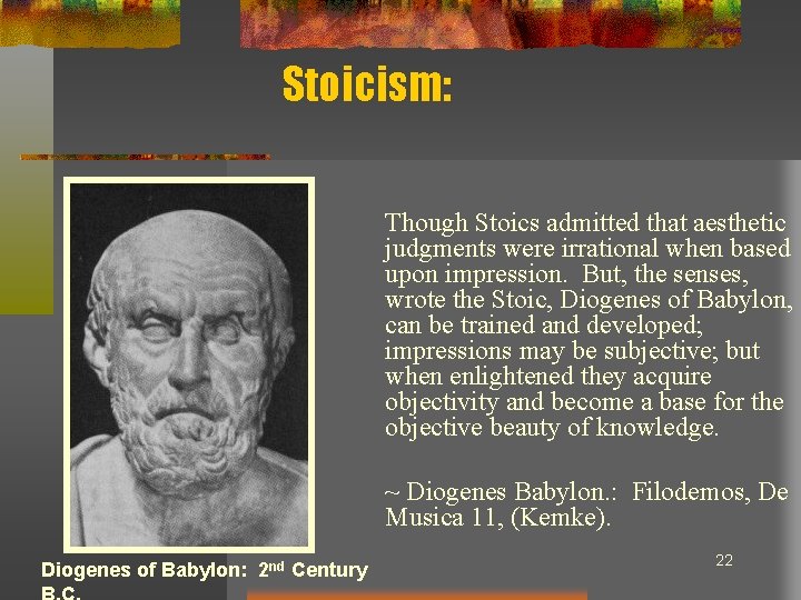 Stoicism: Though Stoics admitted that aesthetic judgments were irrational when based upon impression. But,