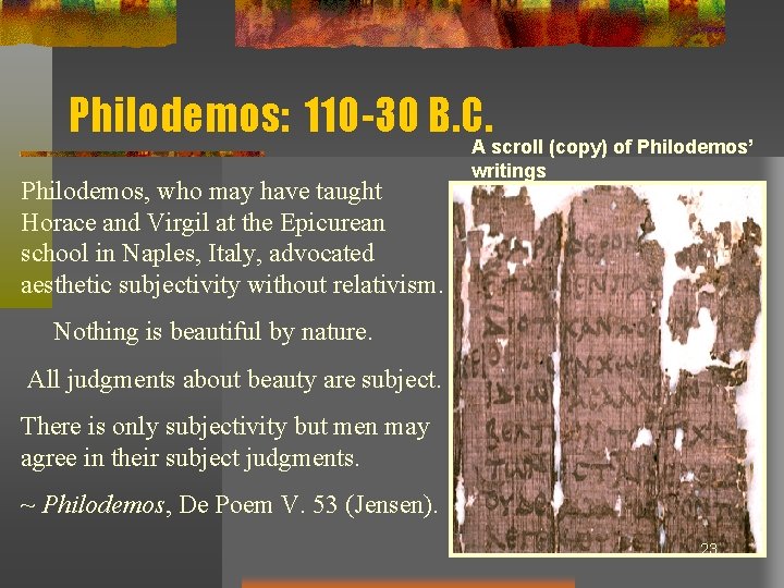 Philodemos: 110 -30 B. C. Philodemos, who may have taught Horace and Virgil at