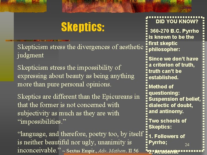 Skeptics: Skepticism stress the divergences of aesthetic judgment Skepticism stress the impossibility of expressing