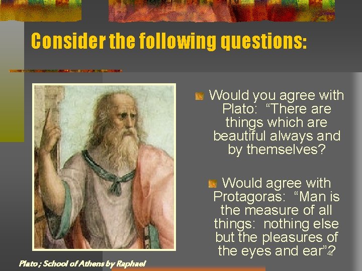 Consider the following questions: Would you agree with Plato: “There are things which are