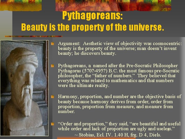 Pythagoreans: Beauty is the property of the universe. Argument: Aesthetic view of objectivity was