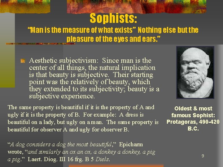 Sophists: “Man is the measure of what exists” Nothing else but the pleasure of