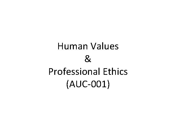 Human Values & Professional Ethics (AUC-001) 