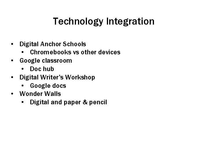 Technology Integration • Digital Anchor Schools • Chromebooks vs other devices • Google classroom