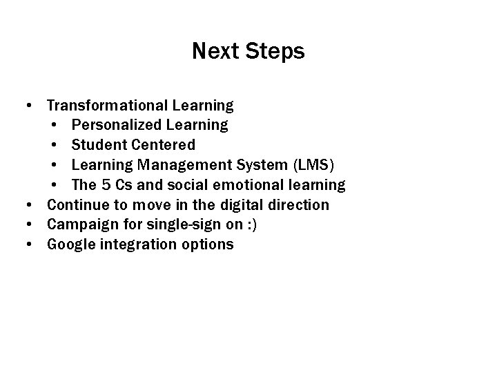 Next Steps • Transformational Learning • Personalized Learning • Student Centered • Learning Management