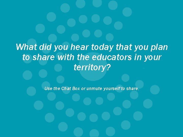 What did you hear today that you plan to share with the educators in