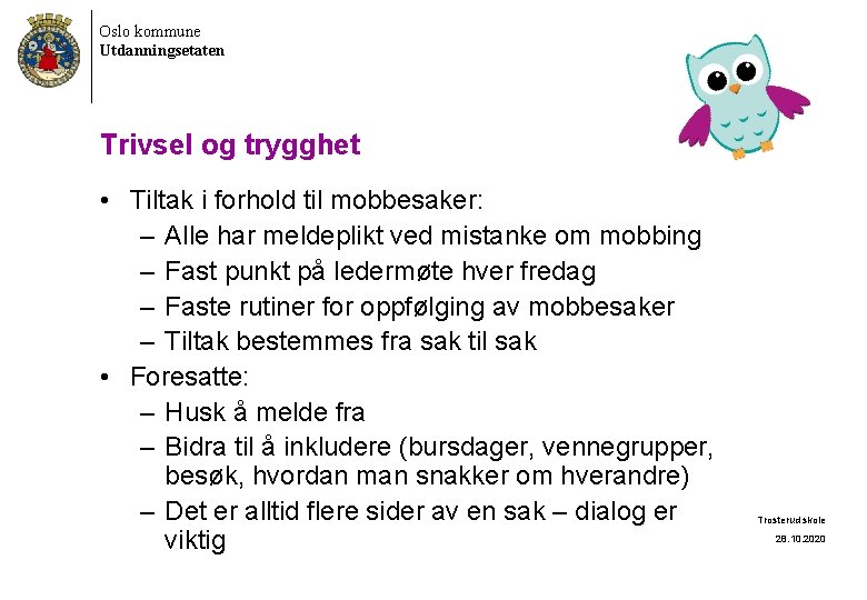 Oslo kommune Utdanningsetaten Trivsel og trygghet • Tiltak i forhold til mobbesaker: – Alle