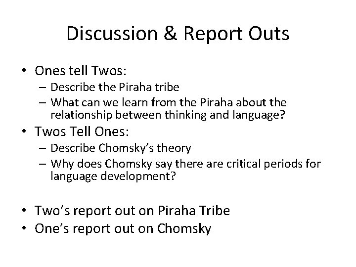 Discussion & Report Outs • Ones tell Twos: – Describe the Piraha tribe –