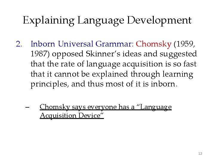 Explaining Language Development 2. Inborn Universal Grammar: Chomsky (1959, 1987) opposed Skinner’s ideas and