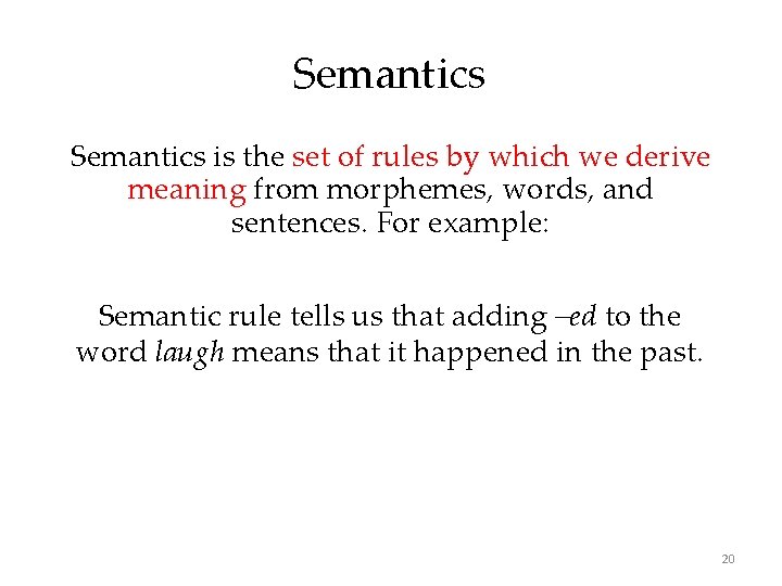 Semantics is the set of rules by which we derive meaning from morphemes, words,
