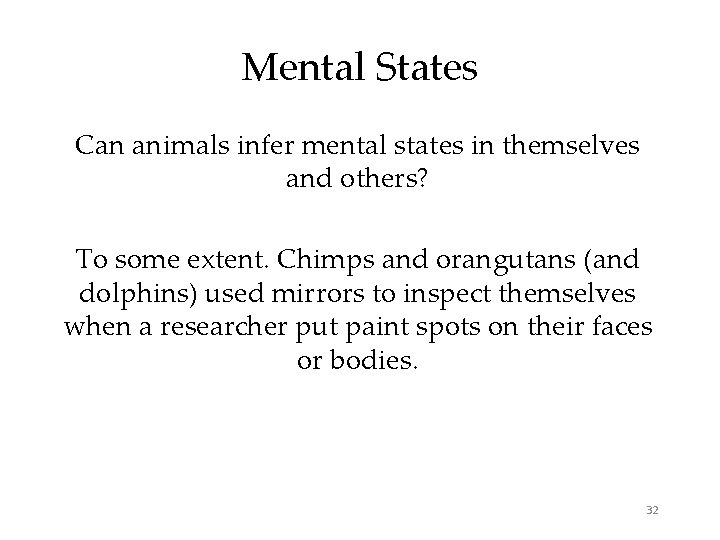 Mental States Can animals infer mental states in themselves and others? To some extent.