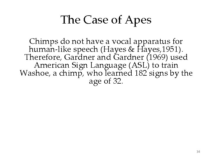 The Case of Apes Chimps do not have a vocal apparatus for human-like speech