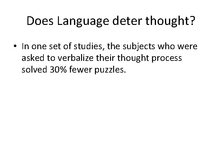 Does Language deter thought? • In one set of studies, the subjects who were