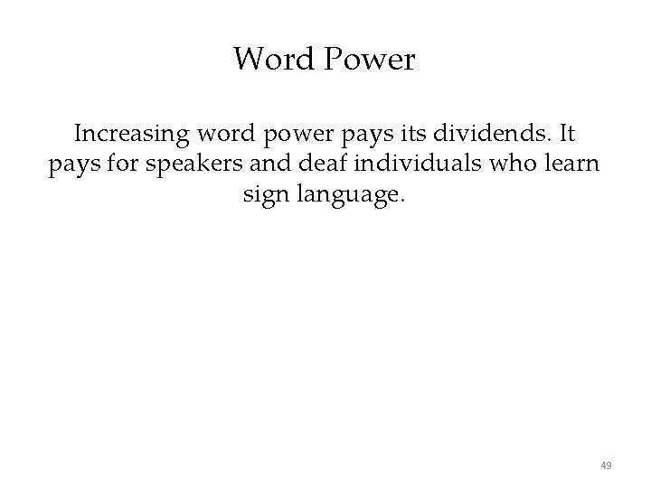 Word Power Increasing word power pays its dividends. It pays for speakers and deaf