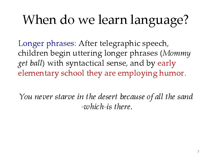 When do we learn language? Longer phrases: After telegraphic speech, children begin uttering longer