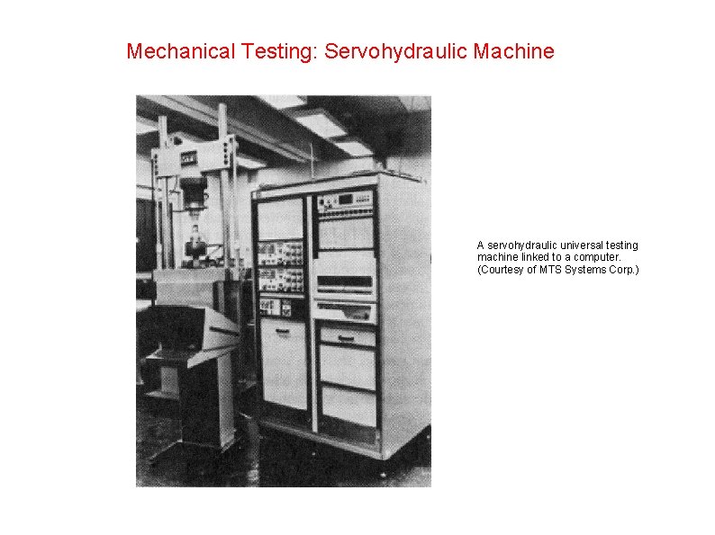 Mechanical Testing: Servohydraulic Machine A servohydraulic universal testing machine linked to a computer. (Courtesy