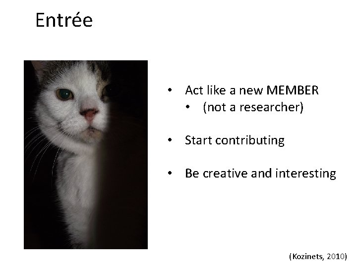 Entrée • Act like a new MEMBER • (not a researcher) • Start contributing Entrée • Act like a new MEMBER • (not a researcher) • Start contributing