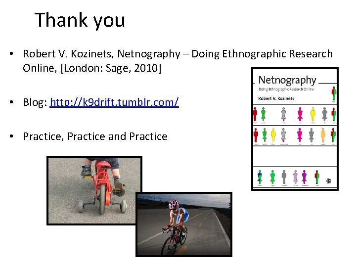 Thank you • Robert V. Kozinets, Netnography – Doing Ethnographic Research Online, [London: Sage, Thank you • Robert V. Kozinets, Netnography – Doing Ethnographic Research Online, [London: Sage,