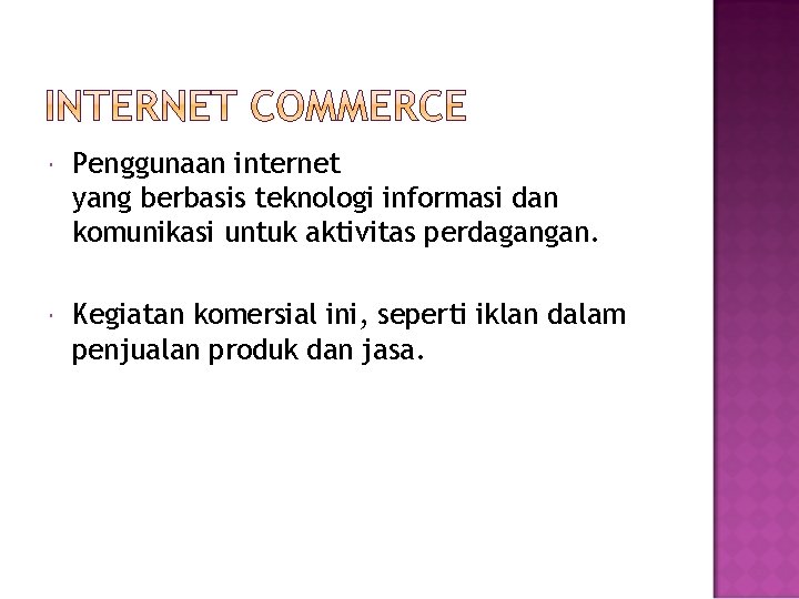  Penggunaan internet yang berbasis teknologi informasi dan komunikasi untuk aktivitas perdagangan. Kegiatan komersial