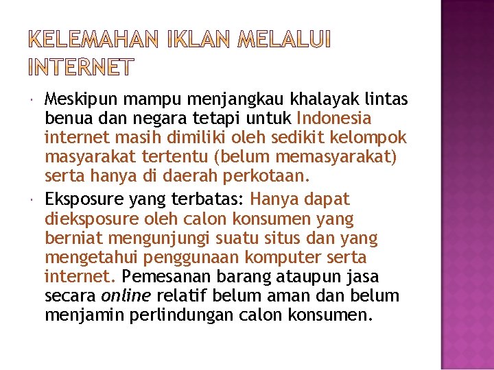  Meskipun mampu menjangkau khalayak lintas benua dan negara tetapi untuk Indonesia internet masih