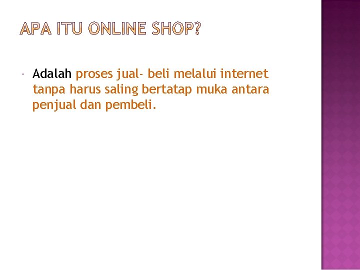  Adalah proses jual- beli melalui internet tanpa harus saling bertatap muka antara penjual