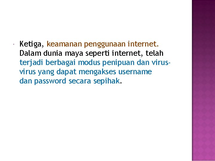  Ketiga, keamanan penggunaan internet. Dalam dunia maya seperti internet, telah terjadi berbagai modus
