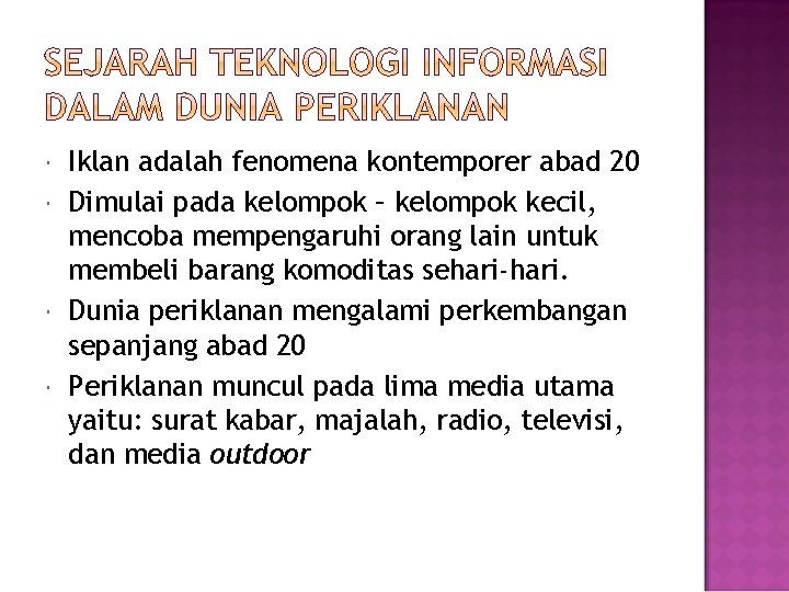  Iklan adalah fenomena kontemporer abad 20 Dimulai pada kelompok – kelompok kecil, mencoba