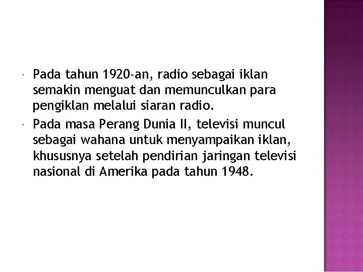  Pada tahun 1920 -an, radio sebagai iklan semakin menguat dan memunculkan para pengiklan