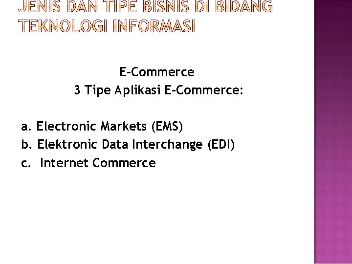 E-Commerce 3 Tipe Aplikasi E-Commerce: a. Electronic Markets (EMS) b. Elektronic Data Interchange (EDI)