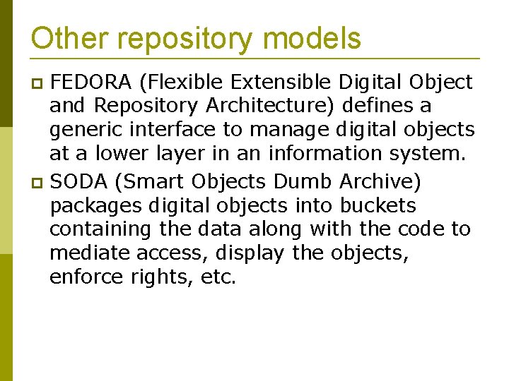 Other repository models FEDORA (Flexible Extensible Digital Object and Repository Architecture) defines a generic