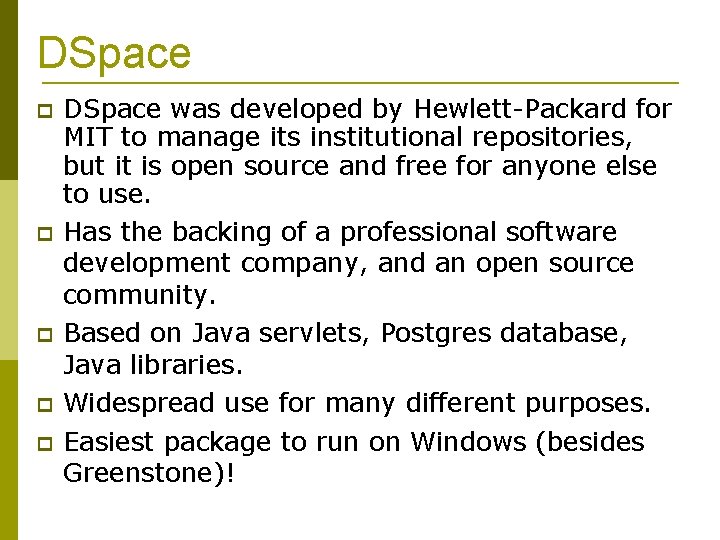 DSpace DSpace was developed by Hewlett-Packard for MIT to manage its institutional repositories, but