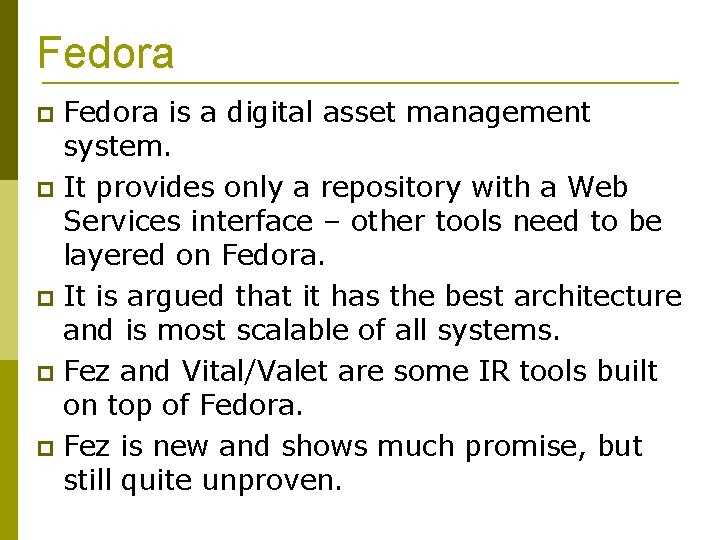 Fedora is a digital asset management system. It provides only a repository with a