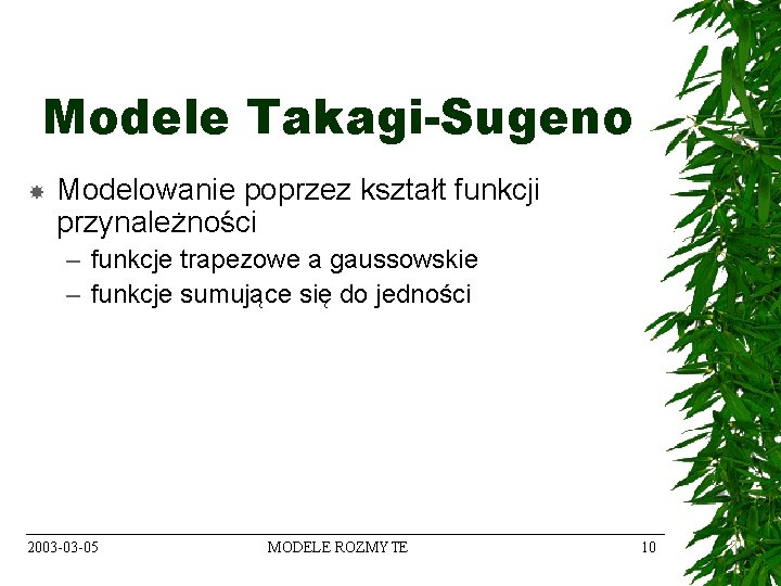 Modele Takagi-Sugeno Modelowanie poprzez kształt funkcji przynależności – funkcje trapezowe a gaussowskie – funkcje