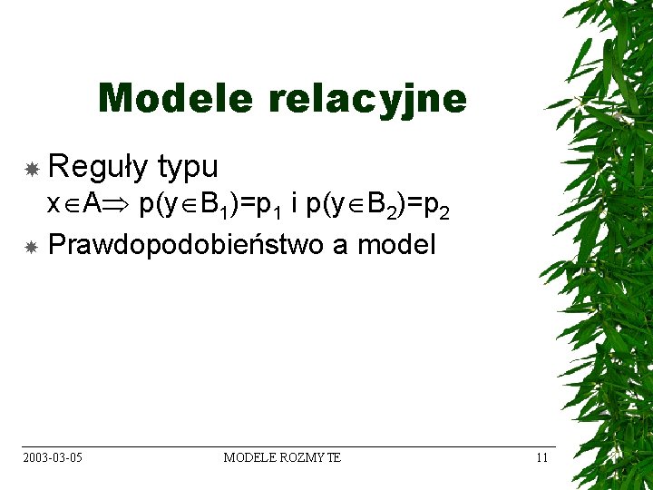 Modele relacyjne Reguły typu x A p(y B 1)=p 1 i p(y B 2)=p