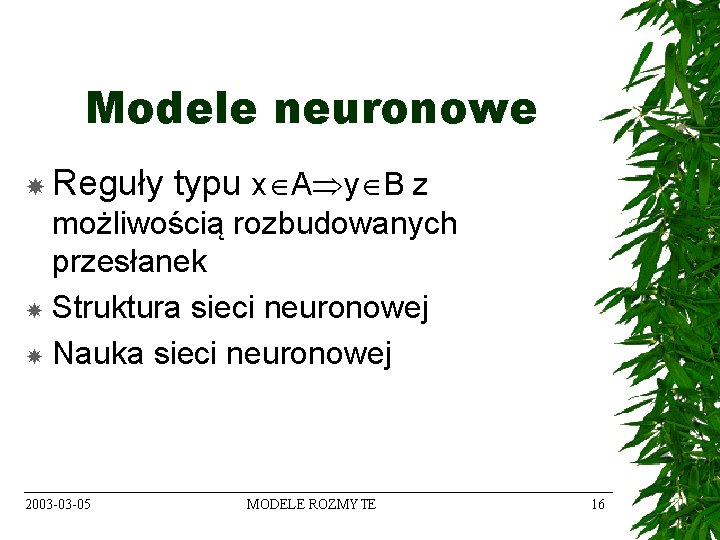 Modele neuronowe Reguły typu x A y B z możliwością rozbudowanych przesłanek Struktura sieci