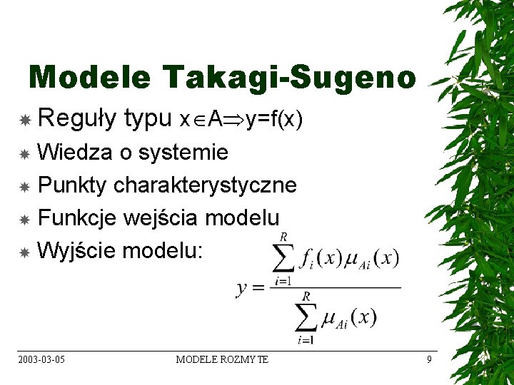 Modele Takagi-Sugeno Reguły typu x A y=f(x) Wiedza o systemie Punkty charakterystyczne Funkcje wejścia