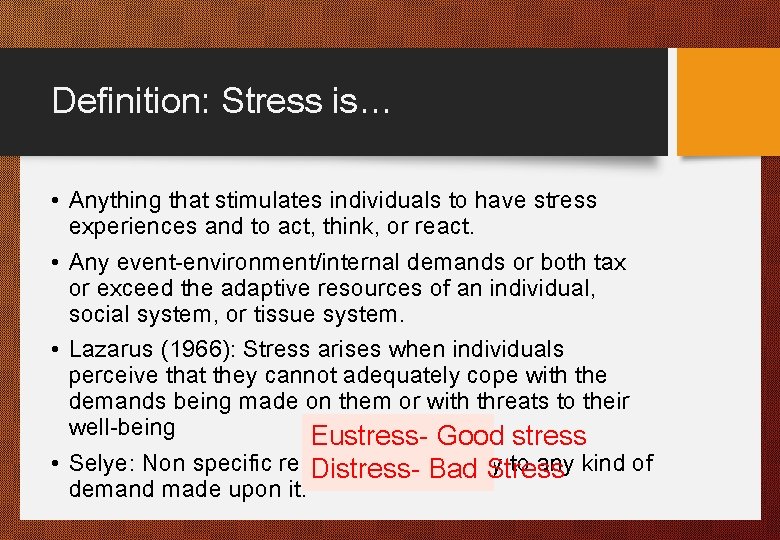 Definition: Stress is… • Anything that stimulates individuals to have stress experiences and to