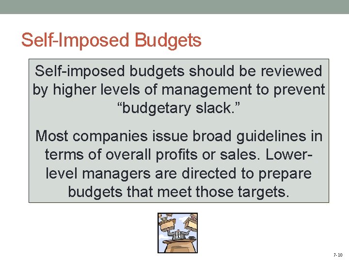 Self-Imposed Budgets Self-imposed budgets should be reviewed by higher levels of management to prevent