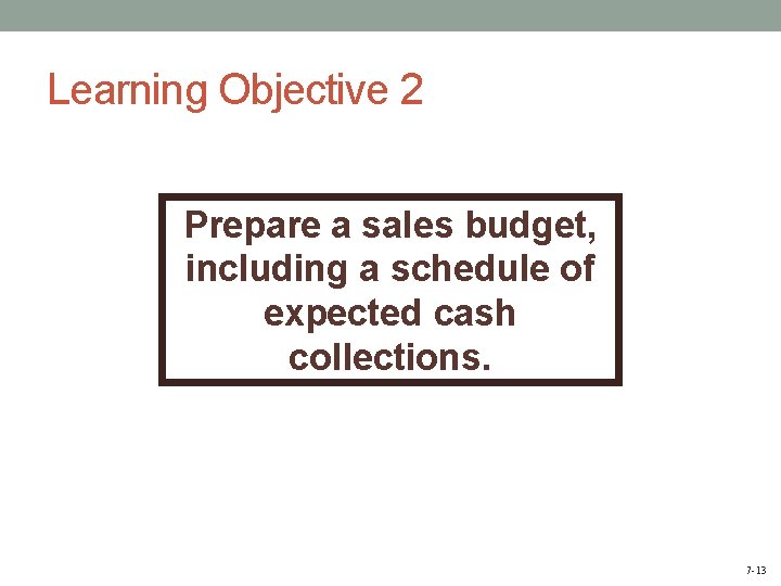 Learning Objective 2 Prepare a sales budget, including a schedule of expected cash collections.