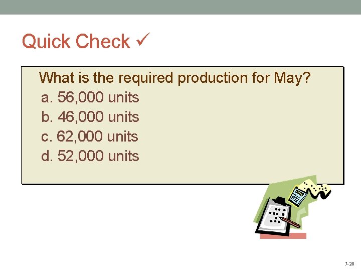 Quick Check What is the required production for May? a. 56, 000 units b.