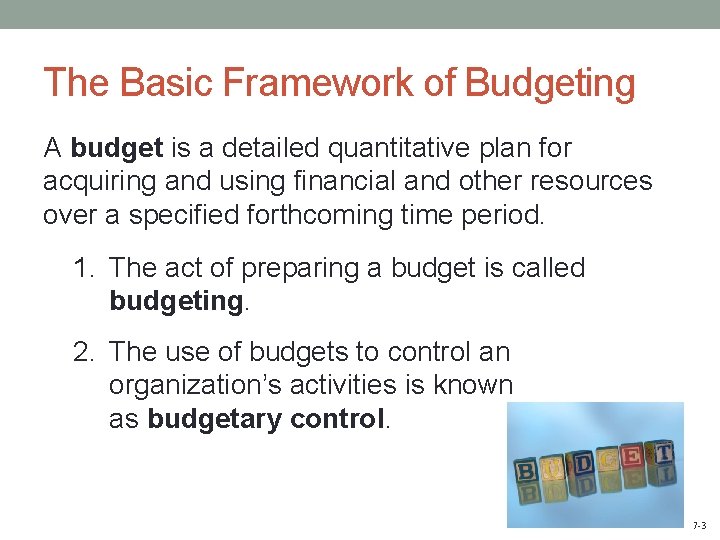 The Basic Framework of Budgeting A budget is a detailed quantitative plan for acquiring