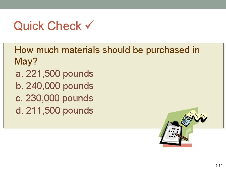 Quick Check How much materials should be purchased in May? a. 221, 500 pounds