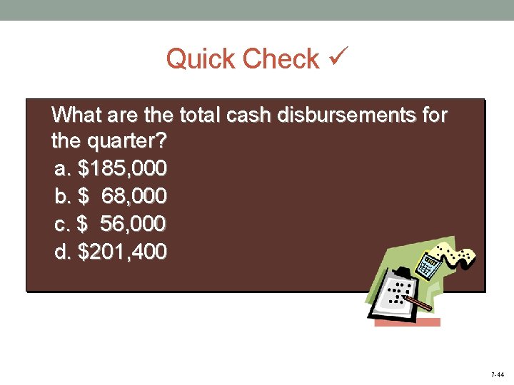 Quick Check What are the total cash disbursements for the quarter? a. $185, 000