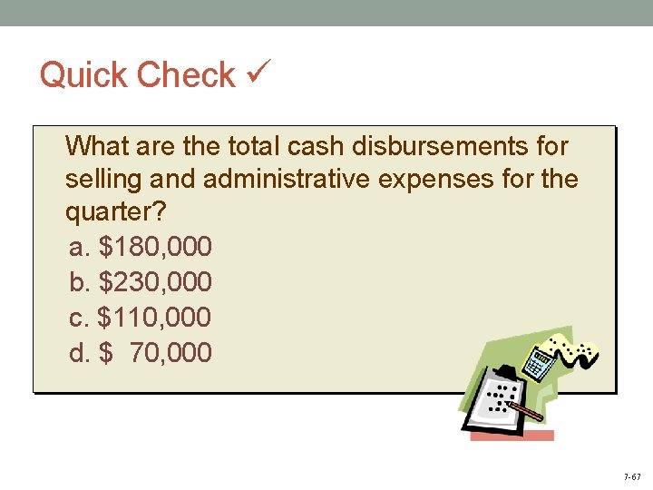 Quick Check What are the total cash disbursements for selling and administrative expenses for